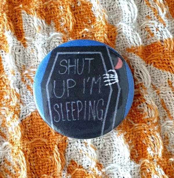 Shut Up I'm Sleeping Pin